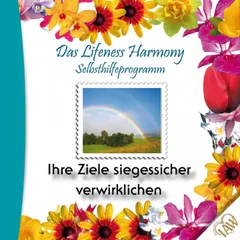 Das Lifeness Harmony Selbsthilfeprogramm: Ihre Ziele siegessicher verwirklichen