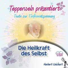 Tepperwein präsentiert: Die Heilkraft des Selbst (Texte zur Tiefenentspannung)