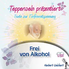 Tepperwein präsentiert: Frei von Alkohol (Texte zur Tiefenentspannung)
