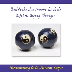 Entdecke das innere Lächeln - Geführte Qigong-Übungen / Harmonisierung des Qi-Flusses im Körper
