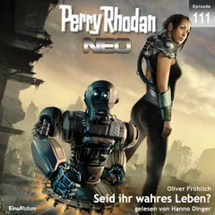 Perry Rhodan Neo 111: Seid ihr wahres Leben?
