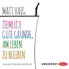 Ziemlich gute Gründe, am Leben zu bleiben