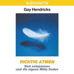 Richtig atmen - Sich entspannen und die eigene Mitte finden