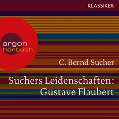 Suchers Leidenschaften: Gustave Flaubert