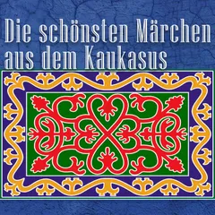 Die schönsten Märchen aus dem Kaukasus