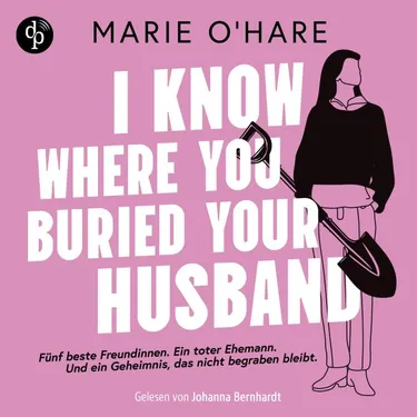 I know where you buried your husband | Ein Hörbuch mit viel schwarzem Humor über weiblichen Zusammenhalt und die Macht gemeinsamer Geheimnisse