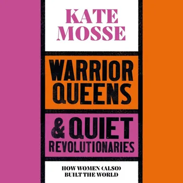 Warrior Queens & Quiet Revolutionaries