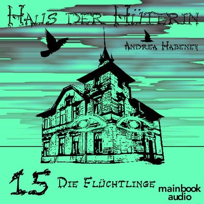 Haus der Hüterin: Band 15 - Die Flüchtlinge