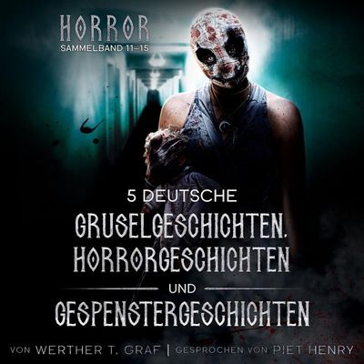 Horror. Sammelband 11–15. 5 deutsche Gruselgeschichten, Horrorgeschichten und Gespenstergeschichten