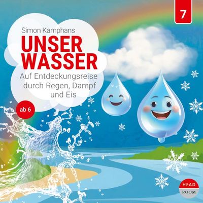 Unser Wasser - Auf Entdeckungsreise durch Regen, Dampf und Eis