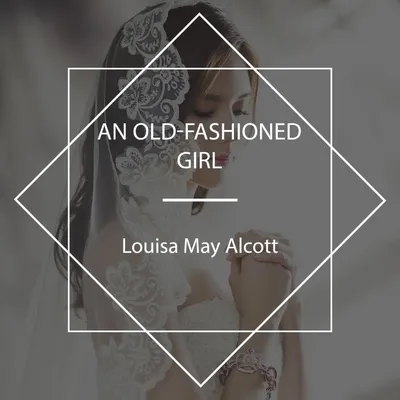 Cover of An Old-Fashioned Girl by Alcott, Louisa May