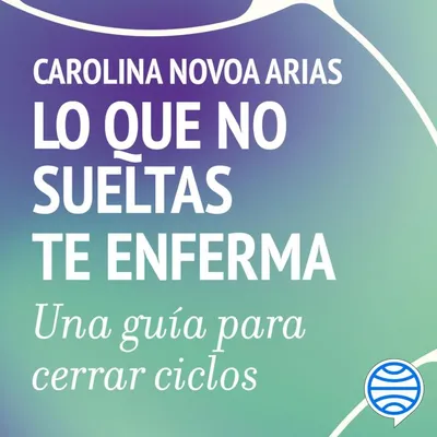Lo que no sueltas te enferma